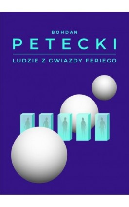 Ludzie z Gwiazdy Feriego - Bohdan Petecki - Ebook - 978-83-67562-72-0