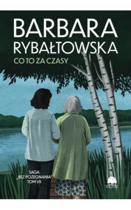 Saga BEZ POŻEGNANIA. Tom 7. Co to za czasy - Barbara Rybałtowska - Ebook - 978-83-8394-900-0