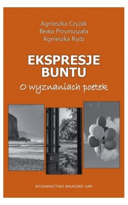 Ekspresje buntu. O wyznaniach poetek - Agnieszka Czyżak - Ebook - 978-83-232-4394-6