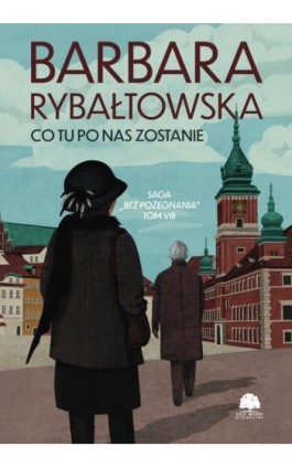Saga BEZ POŻEGNANIA. Tom 8. Co tu po nas zostanie - Barbara Rybałtowska - Ebook - 978-83-8394-903-1
