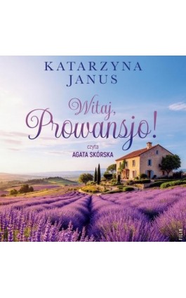 Witaj, Prowansjo! - Katarzyna Janus - Audiobook - 978-83-8402-120-0