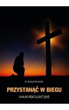 Przystanąć w biegu - Dionizy Pietrusiński - Ebook - 978-83-8101-111-2