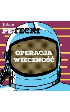 Operacja wieczność - Bohdan Petecki - Audiobook - 978-83-68384-30-7