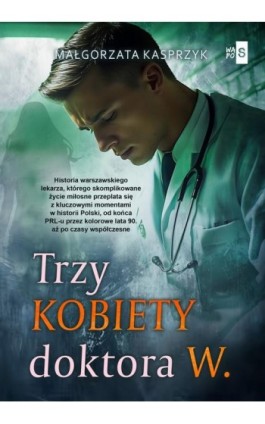 Trzy kobiety doktora W. - Małgorzata Kasprzyk - Ebook - 978-83-8290-708-7