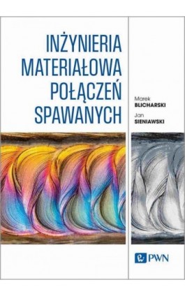 Inżynieria materiałowa połączeń spawanych - Marek Blicharski - Ebook - 978-83-01-24065-3