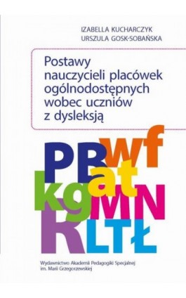 Postawy nauczycieli placówek ogólnodostępnych wobec uczniów z dysleksją - Izabella Kucharczyk - Ebook - 978-83-67721-35-6