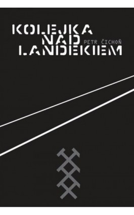 Kolejka nad Landekiem - Petr Čichoň - Ebook - 978-83-65558-62-6
