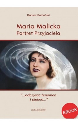 Maria Malicka. Portret Przyjaciela - Dariusz Domański - Ebook - 9788397010369