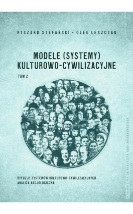 Modele (systemy) kulturowo-cywilizacyjne, Tom 2: Dyfuzje systemów kulturowo-cywilizacyjnych. Analiza aksjologiczna - Ryszard Stefański - Ebook - 978-83-8377-026-0