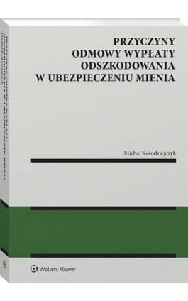 Przyczyny odmowy wypłaty odszkodowania w ubezpieczeniu mienia - Michał Kołodziejczyk - Ebook - 978-83-8390-539-6