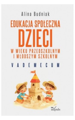 Edukacja społeczna dzieci w wieku przedszkolnym i młodszym szkolnym - Alina Budniak - Ebook - 978-83-8294-430-3