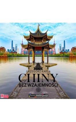 Chiny bez wzajemności - Grzegorz Kapla - Audiobook - 978-83-943017-3-6