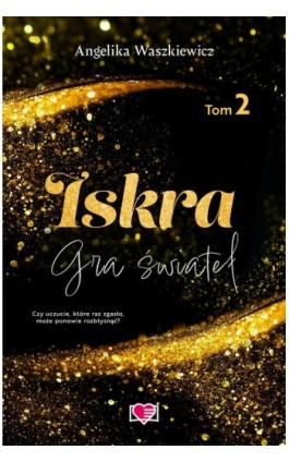Iskra. Gra świateł. Tom 2 - Angelika Waszkiewicz - Ebook - 978-83-8417-007-6