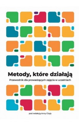 Metody, które działają. Przewodnik dla prowadzących zajęcia w uczelniach - Anna Chyła - Ebook - 978-83-973330-2-4