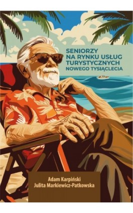 SENIORZY NA RYNKU USŁUG TURYSTYCZNYCH NOWEGO TYSIĄCLECIA - Adam Karpiński - Ebook - 978-83-68024-27-2