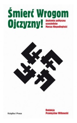 Śmierć wrogom ojczyzny! Anatomia polityczna uczestników Marszu Niepodległości - Przemysław Witkowski - Ebook - 978-83-66615-32-8