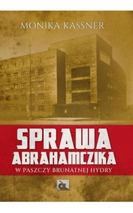 Sprawa Abrahamczika. W paszczy brunatnej hydry - Monika Kassner - Ebook - 978-83-65558-86-2