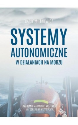 Systemy autonomiczne w działaniach na morzu - Rafał Miętkiewicz - Ebook - 978-83-966280-8-4