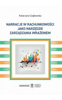 Narracje w rachunkowości jako narzędzie zarządzania wrażeniem - Katarzyna Czajkowska - Ebook - 978-83-8211-205-4