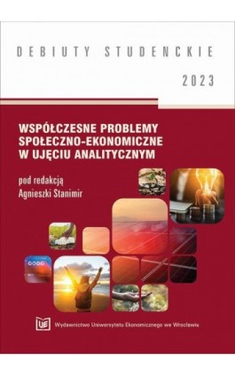 Współczesne problemy społeczno-ekonomiczne w ujęciu analitycznym 2023 [DEBIUTY STUDENCKIE] - Ebook - 978-83-67400-89-3