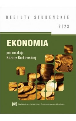 Ekonomia 2023 [DEBIUTY STUDENCKIE] - Ebook - 978-83-67899-05-5