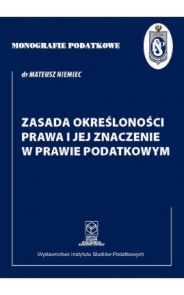 Zasada określoności prawa i jej znaczenie w prawie podatkowym - Dr Mateusz Niemiec - Ebook - 978-83-67172-60-8
