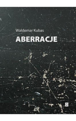 Aberracje - Waldemar Kubas - Ebook - 978-83-67473-22-4