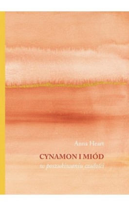 Cynamon i miód. W poszukiwaniu czułości - Anna Heart - Ebook - 978-83-67473-14-9