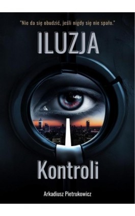 Iluzja kontroli - Arkadiusz Pietrukowicz - Ebook - 978-83-974-7724-7