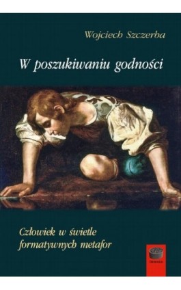 W poszukiwaniu godności - Wojciech Szczerba - Ebook - 978-83-68182-23-1