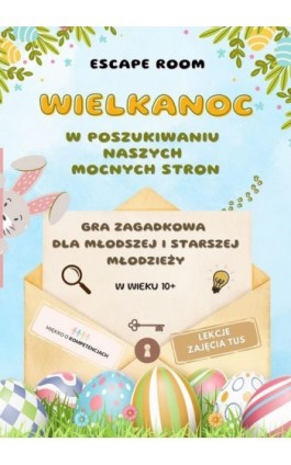 Escape room. Wielkanoc. W poszukiwaniu naszych mocnych stron. Gra zagadkowa dla młodzieży - Katarzyna Skoczylas-Płuska - Ebook - 978-83-975429-0-7