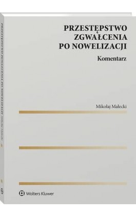 Przestępstwo zgwałcenia po nowelizacji. Komentarz - Mikołaj Małecki - Ebook - 978-83-8390-494-8