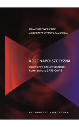 Koronapolszczyzna. Słownictwo czasów pandemii koronawirusa SARS-CoV-2 - Anna Piotrowicz-Krenc - Ebook - 978-83-232-4374-8