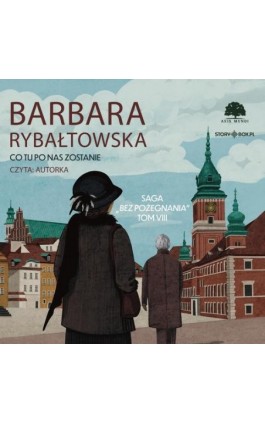 Saga BEZ POŻEGNANIA. Tom 8. Co tu po nas zostanie - Barbara Rybałtowska - Audiobook - 978-83-8412-080-4