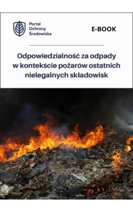 Odpowiedzialność za odpady w kontekście pożarów ostatnich nielegalnych składowisk - Praca zbiorowa - Ebook - 978-83-8344-513-7