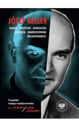 Józef Keller ksiądz, profesor, donosiciel, apostata, marksistowski religioznawca - Rafał Łatka - Ebook - 978-83-8376-296-8