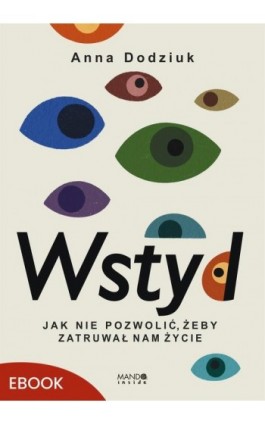 Wstyd Jak nie pozwolić, żeby zatruwał nam życie - Anna Dodziuk - Ebook - 978-83-277-4287-2