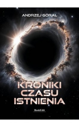 Kroniki czasu istnienia - Andrzej Góral - Ebook - 978-83-68432-12-1