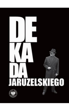 Dekada Jaruzelskiego. Z historii politycznej PRL 1980–1989/90 - Ebook - 978-83-8376-211-1