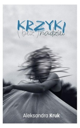 Krzyki (bez)nadziei - Aleksandra Kruk - Ebook - 978-83-68322-22-4