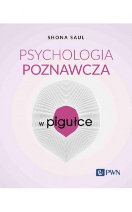Psychologia poznawcza w pigułce - Shona Saul - Ebook - 978-83-01-24115-5