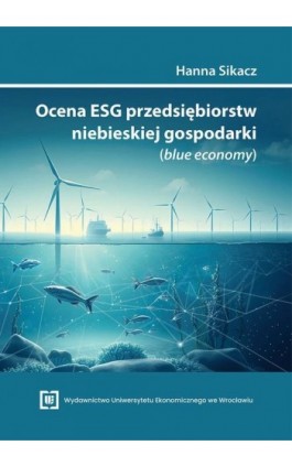 Ocena ESG przedsiębiorstw niebieskiej gospodarki (blue economy) - Hanna Sikacz - Ebook - 978-83-68394-03-0