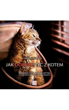 Jak dobrze żyć z kotem - Magdalena Nykiel - Ebook - 978-83-66457-72-0