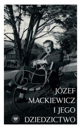 Jedynie prawda jest ciekawa...Józef Mackiewicz i jego dziedzictwo. Studia i szkice - Ebook - 978-83-8376-311-8