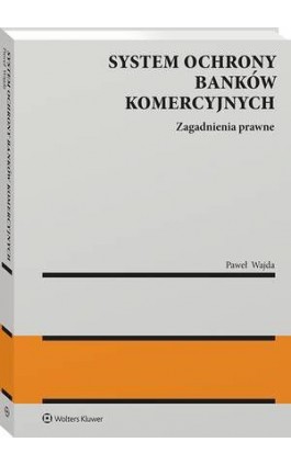 System ochrony banków komercyjnych. Zagadnienia prawne - Paweł Wajda - Ebook - 978-83-8390-308-8