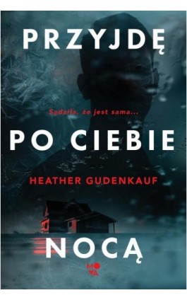 Przyjdę po ciebie nocą - Heather Gudenkauf - Ebook - 978-83-8371-814-9
