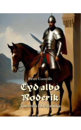 Cyd albo Roderik. komedia hiszpańska - Pierre Corneille - Ebook - 978-83-7639-763-4