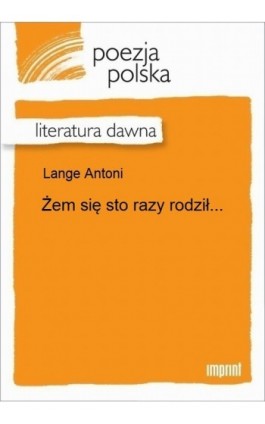 Żem się sto razy rodził... - Antoni Lange - Ebook - 978-83-270-3010-8