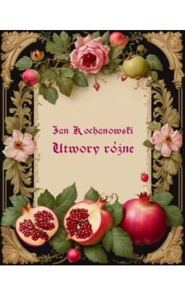 Utwory różne Jana Kochanowskiego - Janusz Kochanowski - Ebook - 978-83-7639-764-1