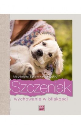 Szczeniak. Wychowanie w bliskości - Magdalena Łęczycka-Mrzygłód - Ebook - 978-83-66457-73-7